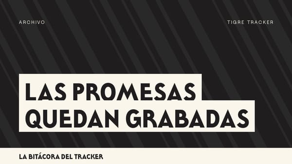 El Archivo de Promesas: la evidencia en video de lo que se prometió